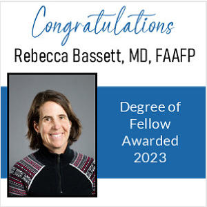A banner says Congratulation Rebecca Bassett, MD, FAAFP - Degree of Fellow Awarded 2023. A photo of Dr. Bassett is also included.